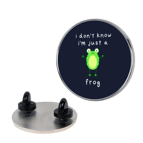 I Don't Know I'm Just A Frog Pin