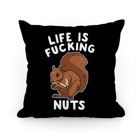 Life is F***ing Nuts Pillow