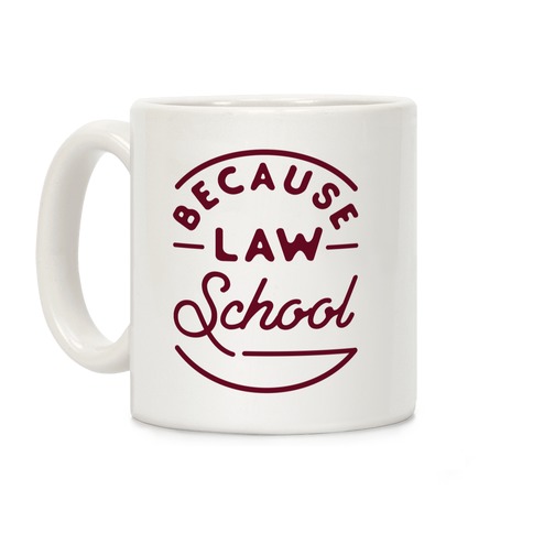 Because Law School Coffee Mug