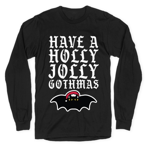 Have A Holly Jolly Gothmas Long Sleeve T-Shirt