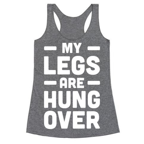 My Legs Are Hungover (White) Racerback Tank Top
