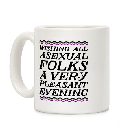 Wishing All Asexual Folks A Very Pleasant Evening Coffee Mug