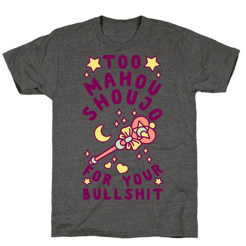 Too Mahou Shoujo For Your Bullshit T-Shirt