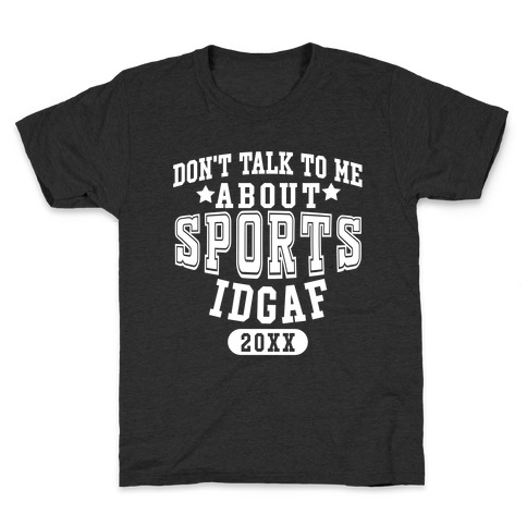 Don't Talk To Me About Sports IDGAF Kids T-Shirt