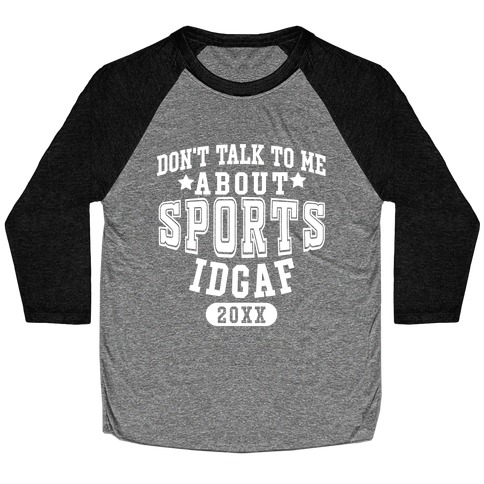 Don't Talk To Me About Sports IDGAF Baseball Tee