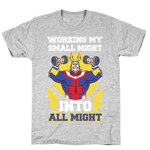 straal Gentleman vriendelijk Conceit Working My Small Might Into All Might - My Hero Academia T-Shirts |  LookHUMAN