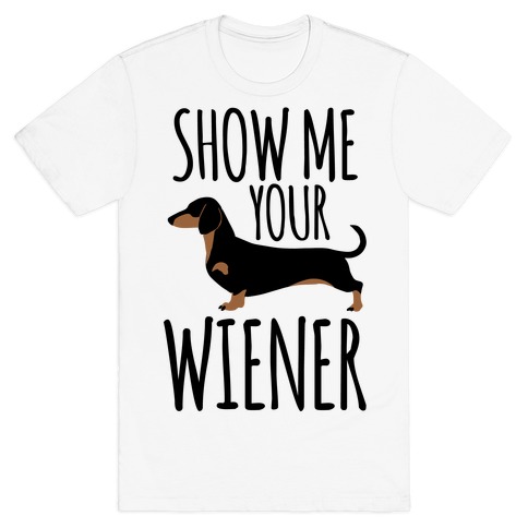 Show Me Your Weiner T-Shirt