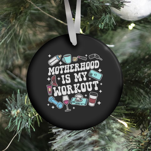 Motherhood is My Workout Ornament