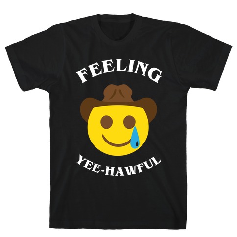 Feeling Yee-hawful T-Shirt
