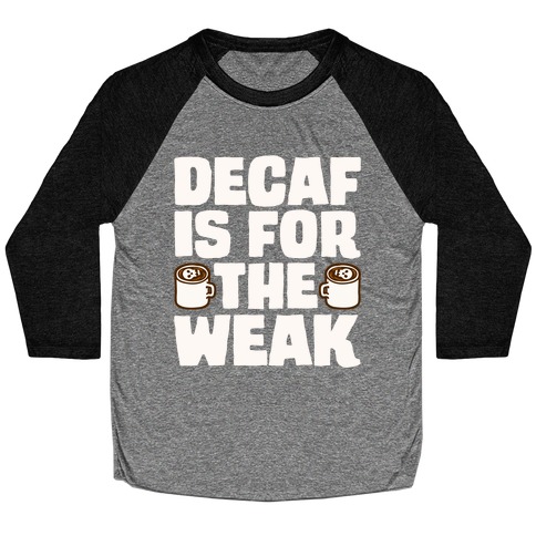 Decaf Is For The Weak Baseball Tee