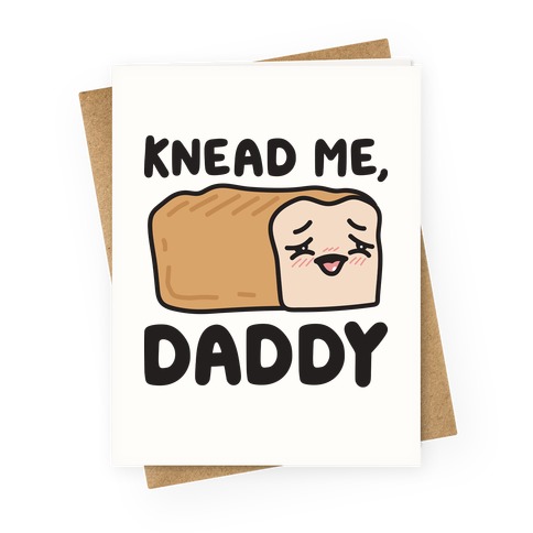 Knead Me, Daddy Bread Greeting Card