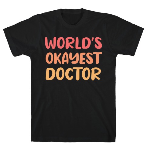 World's Okayest Doctor  T-Shirt