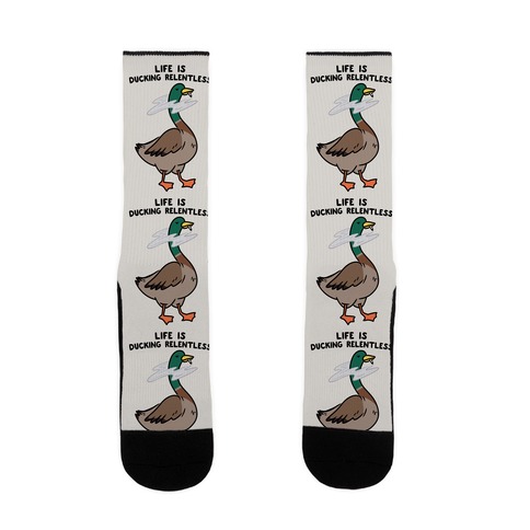 Life Is Ducking Relentless Duck Sock