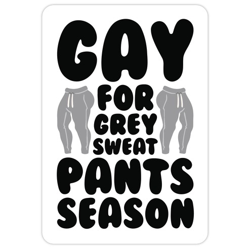 Gay For Grey Sweatpants Season Die Cut Sticker