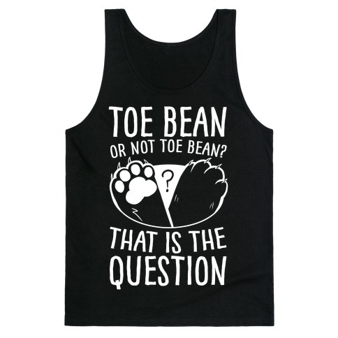 Toe Bean, Or Not To Bean? That Is The Question Tank Top