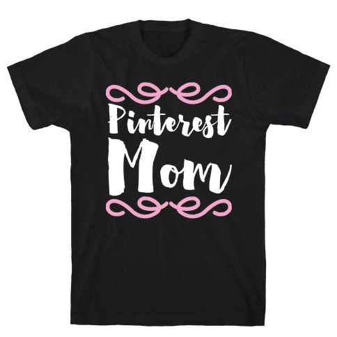Pinterest Mom T-Shirt