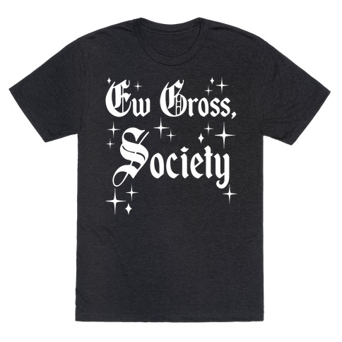 Ew Gross, Society T-Shirt