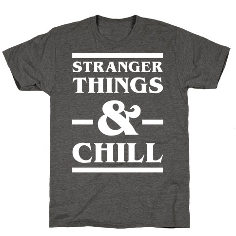 Stranger Things and Chill T-Shirt