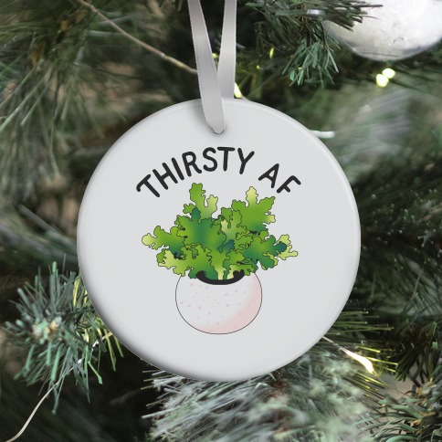 Thirsty AF Houseplant  Ornament