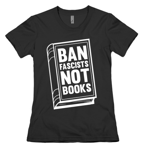 Ban Fascists Not Books Womens T-Shirt