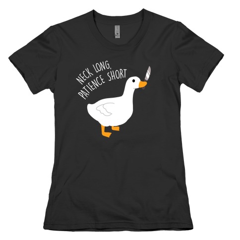 Neck Long, Patience Short Goose Womens T-Shirt