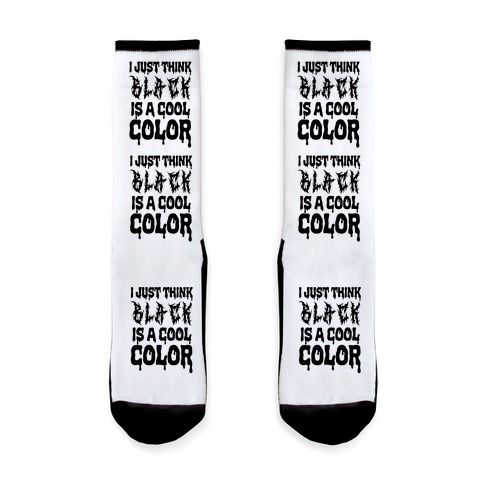 I Just Think Black Is A Cool Color Sock
