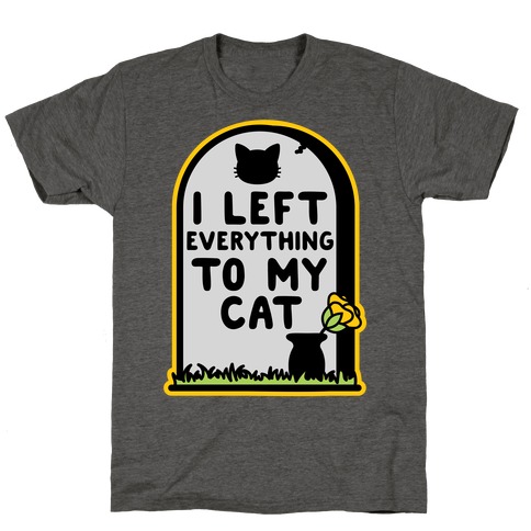 I Left Everything to my Cat T-Shirt