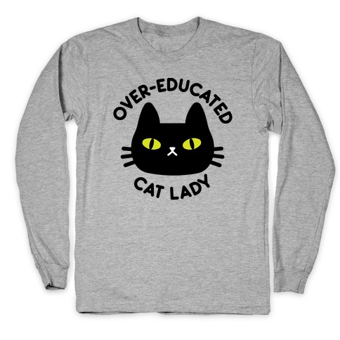 Over-educated Cat Lady Long Sleeve T-Shirt