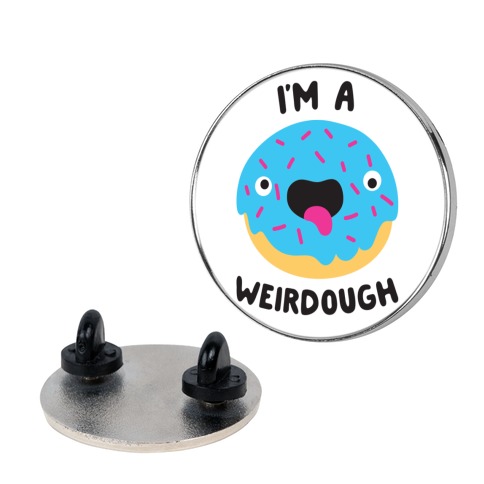 I'm A Weirdough Pin