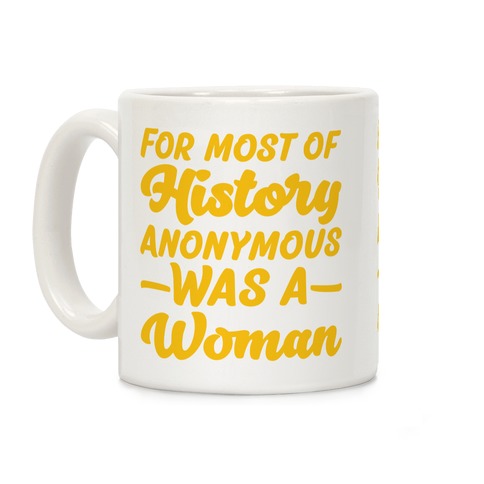 For Most of History Anonymous Was A Woman Coffee Mug