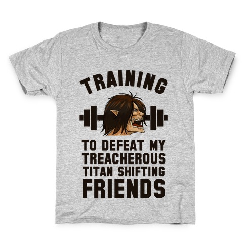 Training to Defeat My Treacherous Titan shifting Friends Kids T-Shirt