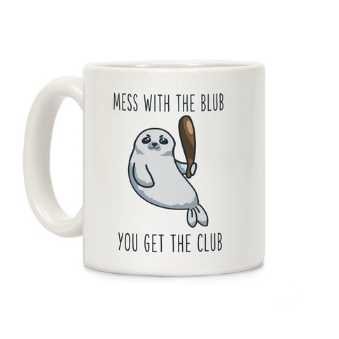 Mess with the Blub You get the Club Coffee Mug