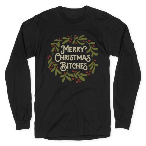 Merry Christmas Bitches Long Sleeve T-Shirt