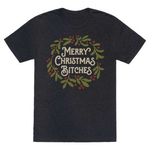 Merry Christmas Bitches T-Shirt