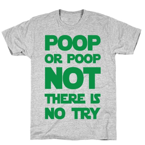 Poop Or Poop Not There Is No Try T-Shirt