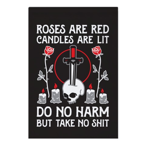 Rose Are Red, Candles Are Lit, Do No Harm, But Take No Shit Garden Flag