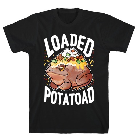Loaded Potatoad T-Shirt