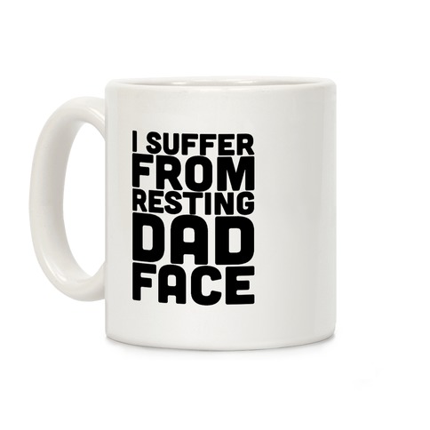 I Suffer From Resting Dad Face Coffee Mug