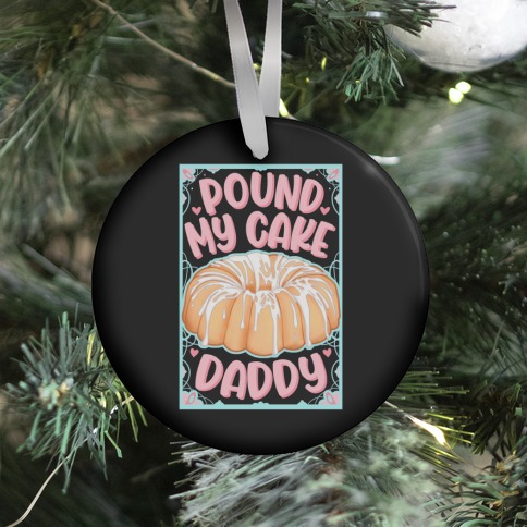 Pound My Cake Daddy Ornament