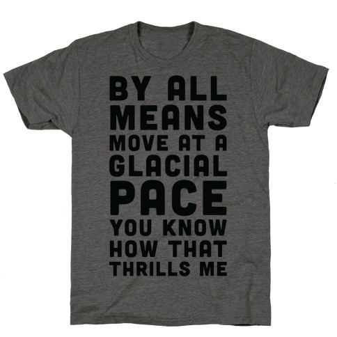 By All Means Move at a Glacial Pace You Know How That Thrills Me Racerback  Tank Tops | LookHUMAN