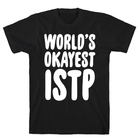 World's Okayest ISTP T-Shirt