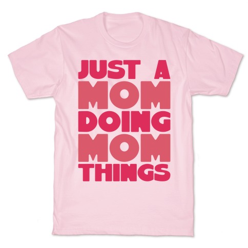 Just A Mom Doing Mom Things T-Shirt