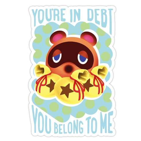 You're In Debt You Belong To Me Die Cut Sticker