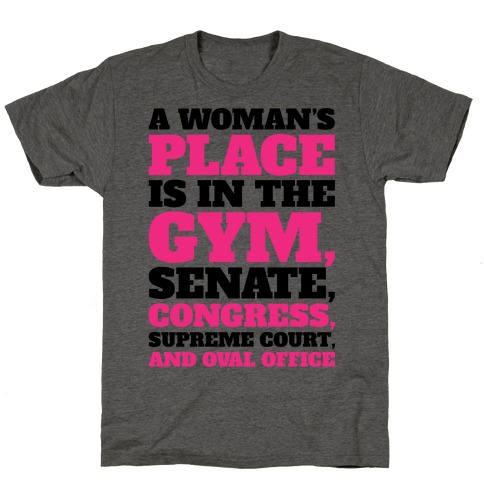 A Woman's Place Is In The Gym Senate Congress Supreme Court and Oval Office T-Shirt
