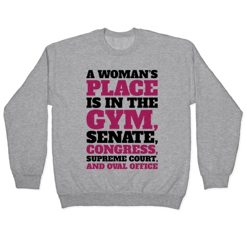 A Woman's Place Is In The Gym Senate Congress Supreme Court and Oval Office Pullover