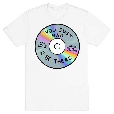You Just Had To Be There - Mix CD T-Shirt
