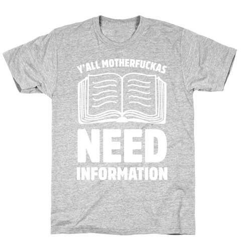 Y'all MotherF***as Need Information T-Shirt