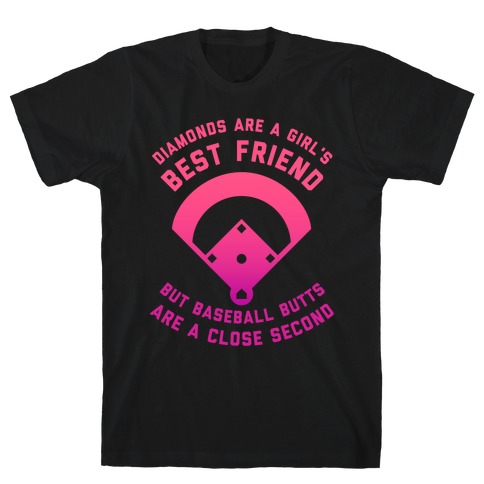 Diamonds Are A Girl's Best Friend, But Baseball Butts Are A Close Second. T-Shirt