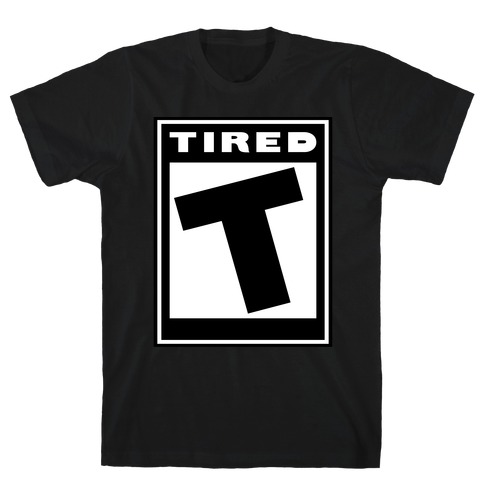 Rated T for Tired T-Shirt