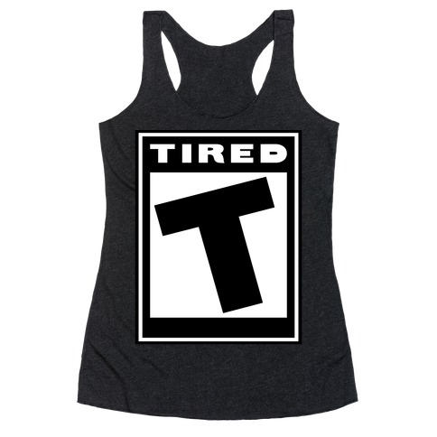 Rated T for Tired Racerback Tank Top